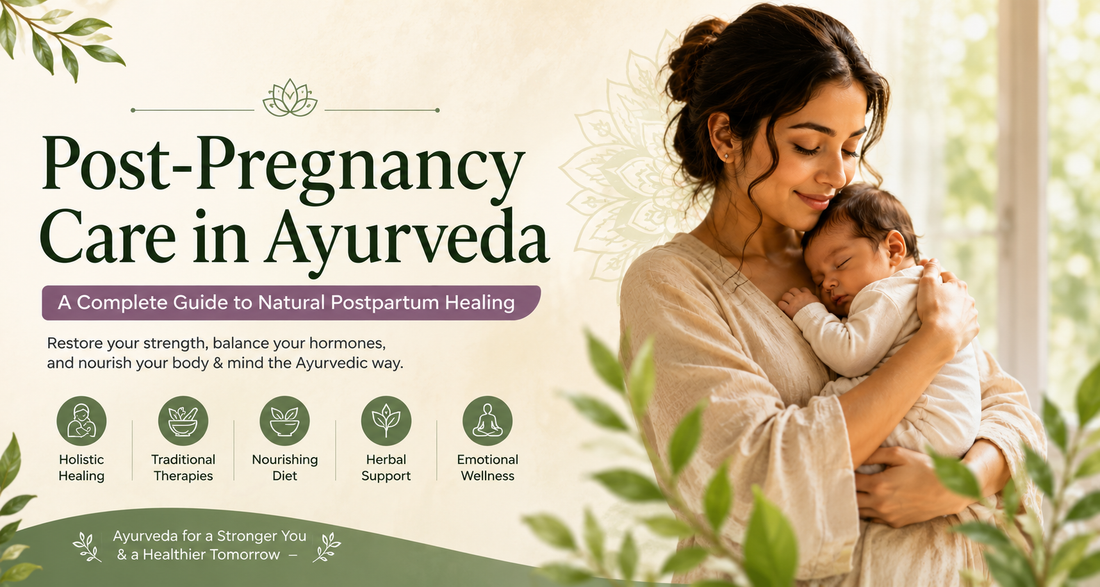 Post-Pregnancy Care in Ayurveda: A Complete Guide to Natural Postpartum Healing