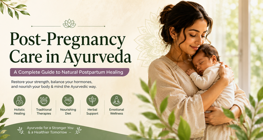 Post-Pregnancy Care in Ayurveda: A Complete Guide to Natural Postpartum Healing